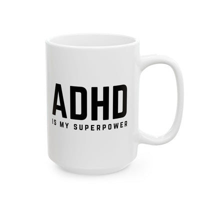 ADHD is my Superpower Ceramic Mug, (11oz, 15oz)