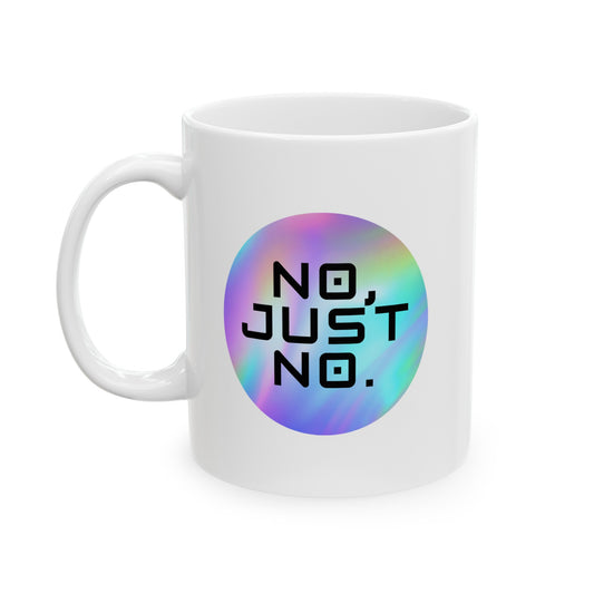 No, Just No Mug, 11oz